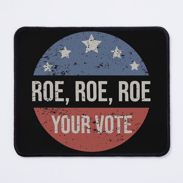 Item preview, Pro Roe Pro Choice Roe Roe Roe Your Vote Feminist designed and sold by AtmanJosef.