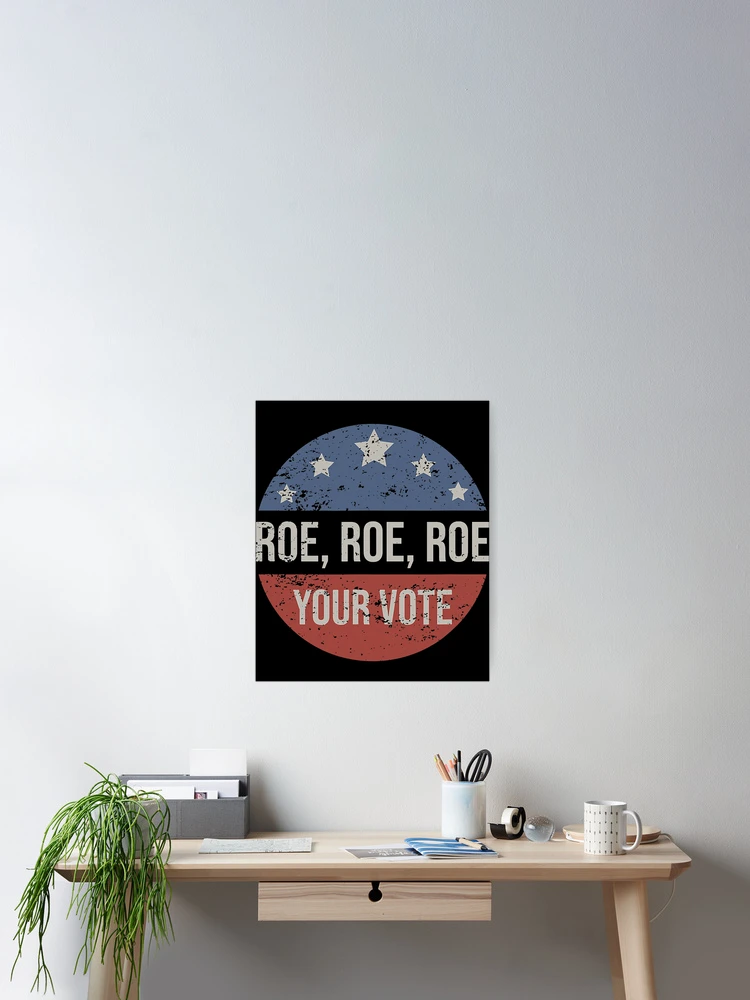 Thumbnail 2 of 3, Poster, Pro Roe Pro Choice Roe Roe Roe Your Vote Feminist designed and sold by AtmanJosef.