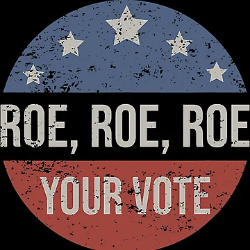 Artwork thumbnail, Pro Roe Pro Choice Roe Roe Roe Your Vote Feminist by AtmanJosef
