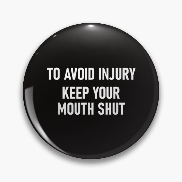 Item preview, To Avoid Injury Keep Your Mouth Shut, Funny, Joke, Sarcastic designed and sold by OnishiRie.