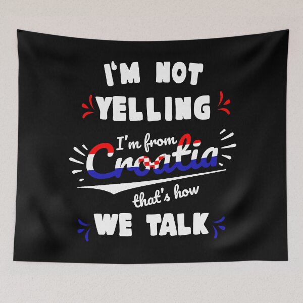 Item preview, I'm not yelling I'm from Croatia designed and sold by Dubbra.