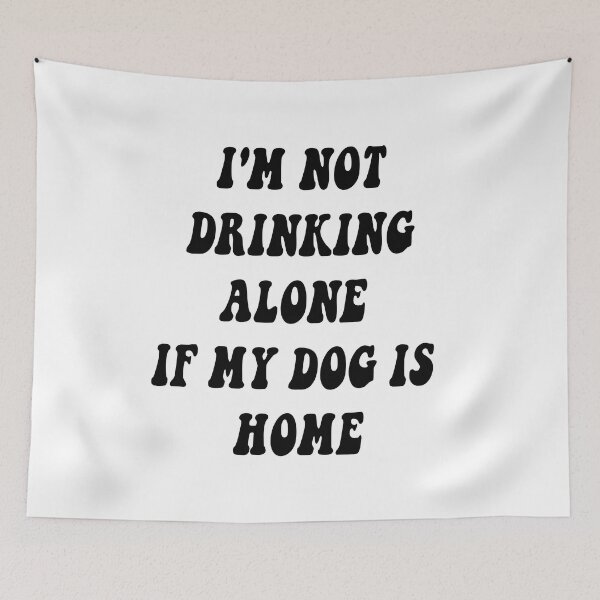 Item preview, i'm not drinking alone if my dog is home designed and sold by tasmin-shop.