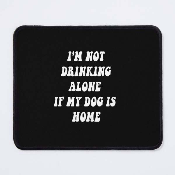 Item preview, i'm not drinking alone if my dog is home t-shirt classique designed and sold by tasmin-shop.