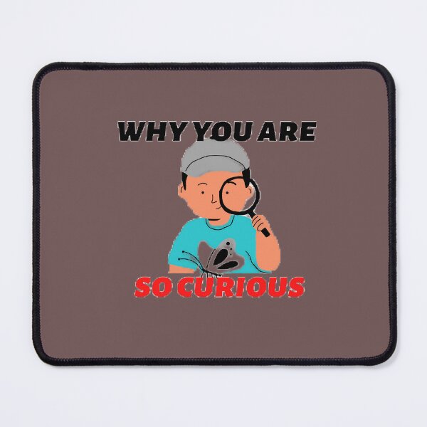 Item preview, why you are so curious designed and sold by AuPra.