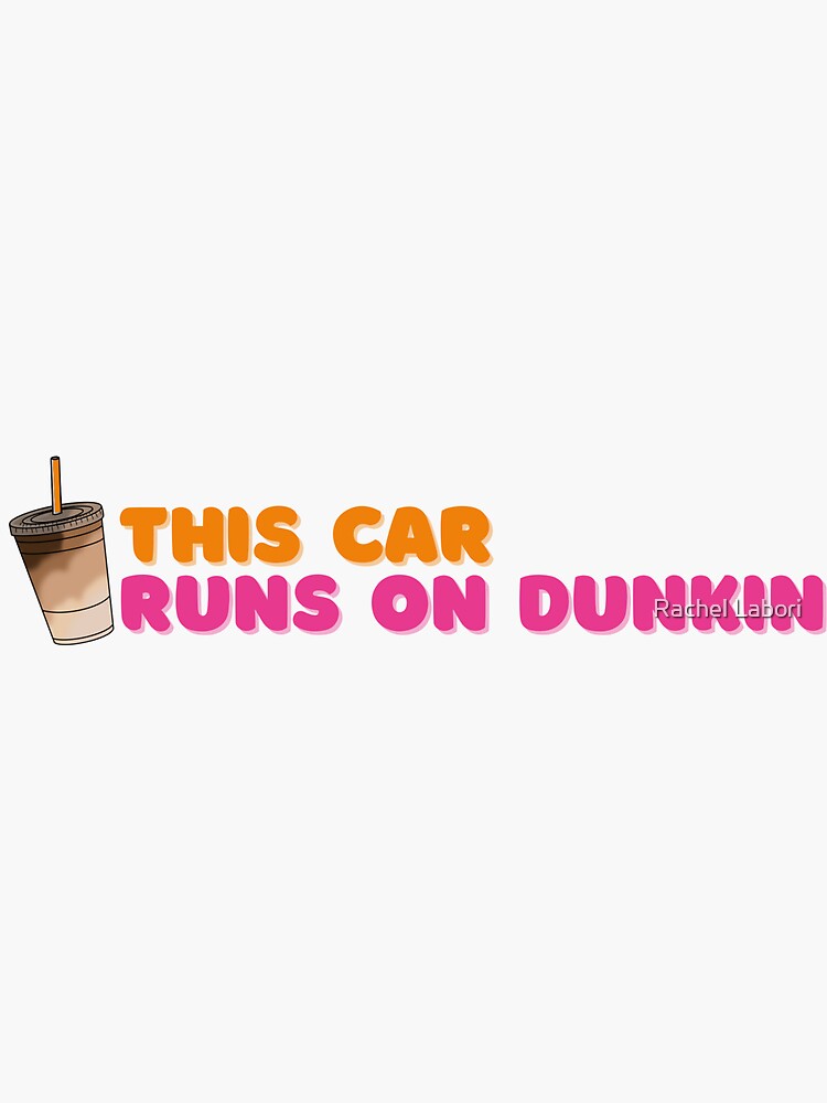This Car Runs on Dunkin' Bumper Sticker