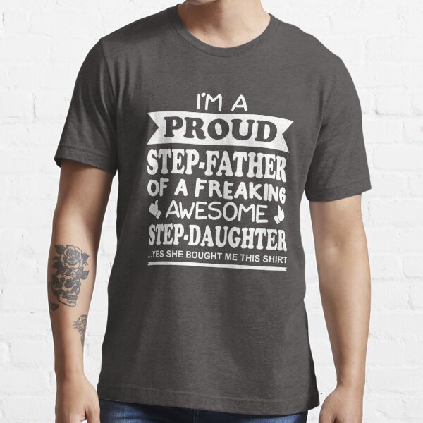 I M A Proud Step Father Of A Freaking Awesome Step Daughter Shirt T Shirt For Sale By