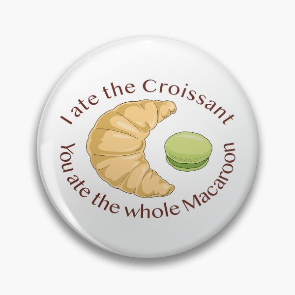 Item preview, I ate the croissant - You ate the whole macaroon designed and sold by goddardcartoons.