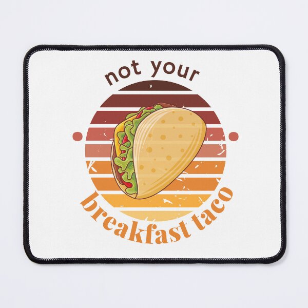 Item preview, not your breakfast taco designed and sold by ALEXOUE.