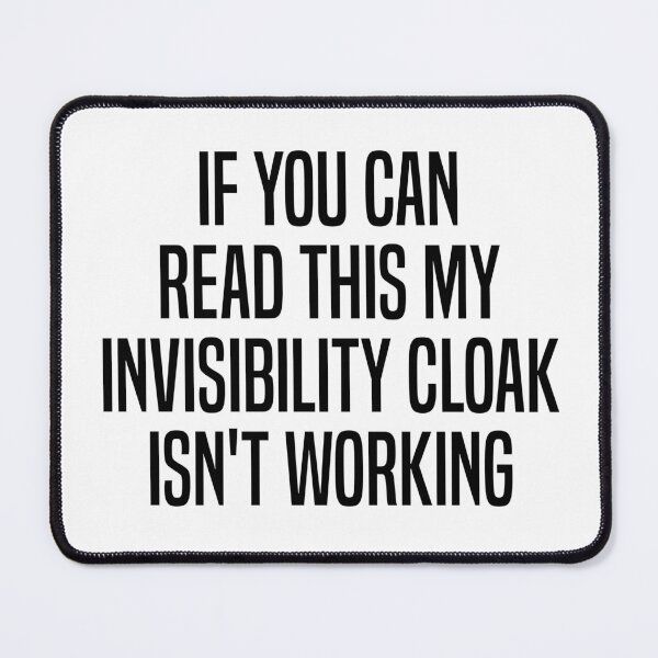Item preview, if you can read this my invisibility cloak isn't working designed and sold by Eriksonshop.