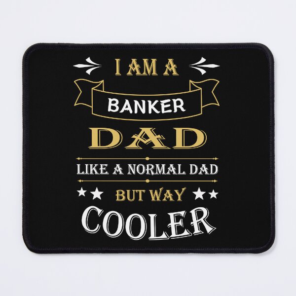 Item preview, I'AM A BANKER DAD, LIKE A NORMAL DAD BUT WAY COOLER designed and sold by LOGPRO.