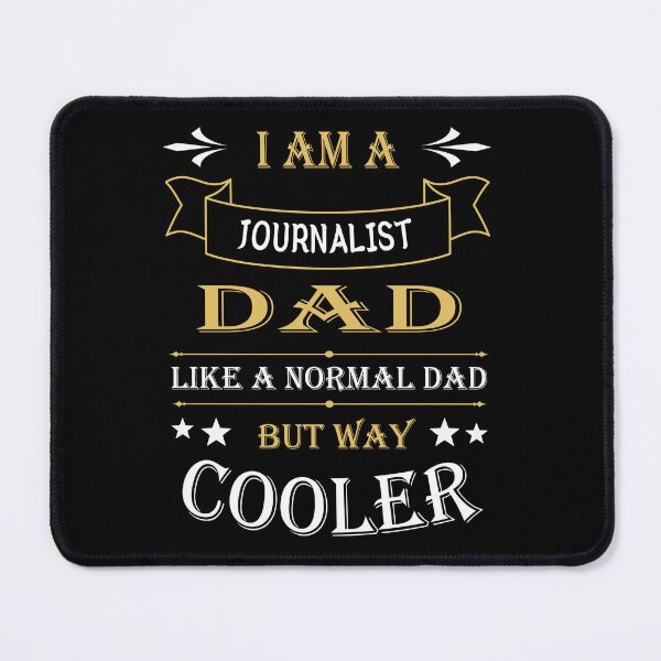 Item preview, I'AM A JOURNALIST DAD, LIKE A NORMAL DAD BUT WAY COOLER designed and sold by LOGPRO.