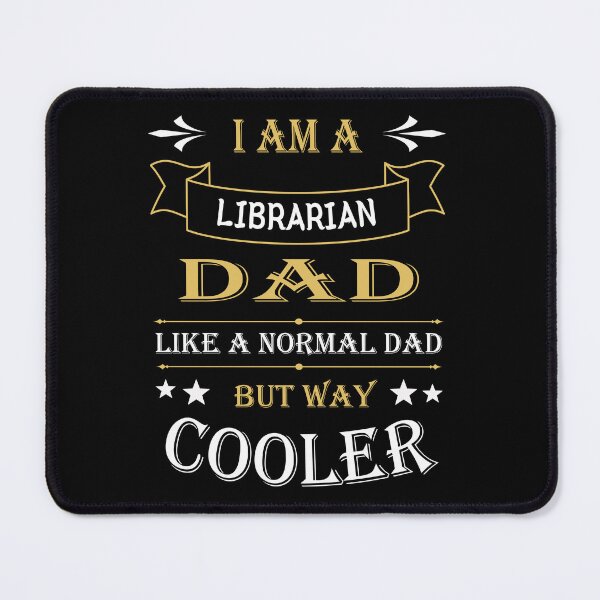 Item preview, I'AM A LIBRARIAN DAD, LIKE A NORMAL DAD BUT WAY COOLER designed and sold by LOGPRO.
