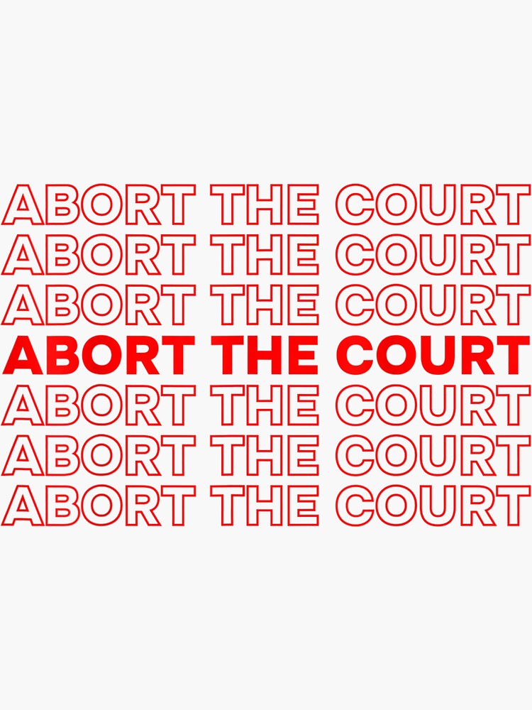 quot Abort The Court Pro Choice Feminist Abortion Rights Feminism quot Sticker