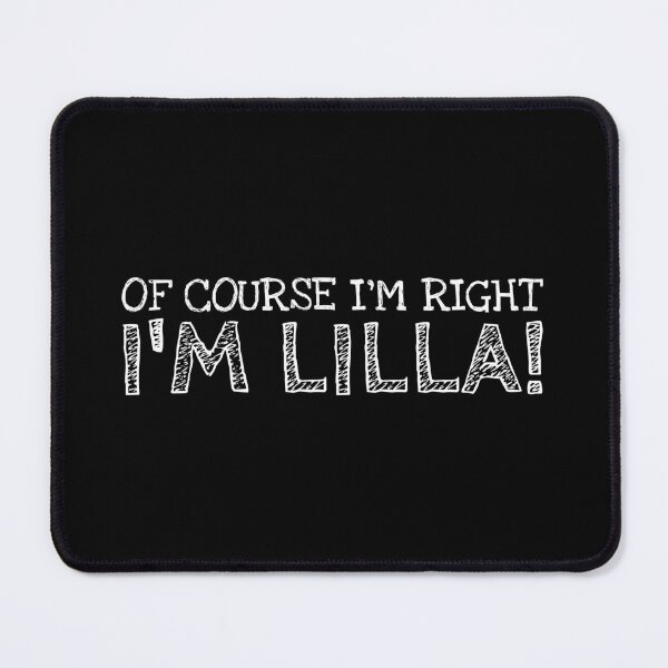 Item preview, Of Course I’m Right I’m Lilla Funny Personalized Name designed and sold by MariosNydras.