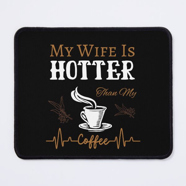 Item preview, My Wife Is Hotter Than My Coffee designed and sold by Alieso.