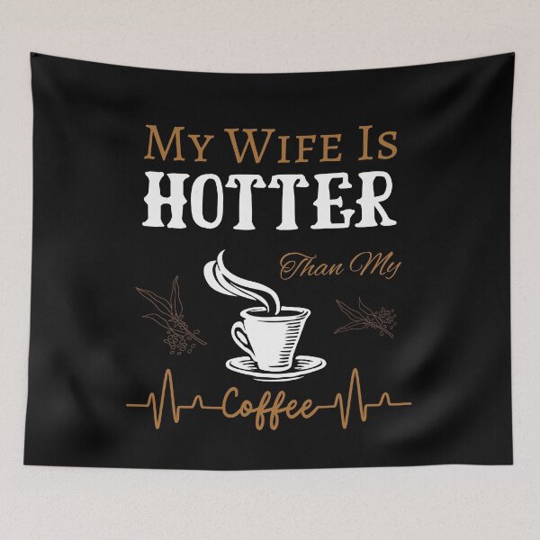 Item preview, My Wife Is Hotter Than My Coffee designed and sold by Alieso.