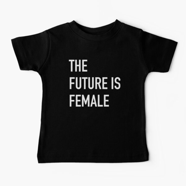 Die Zukunft ist weiblich fett weiß Baby T-Shirt