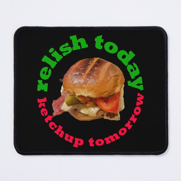 Item preview, Relish Today Ketchup Tomorrow Funny Saying designed and sold by ellenhenry.