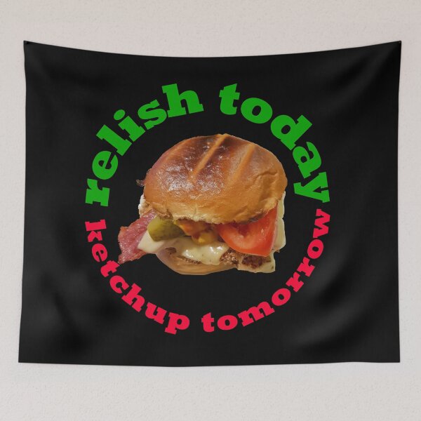 Item preview, Relish Today Ketchup Tomorrow Funny Saying designed and sold by ellenhenry.