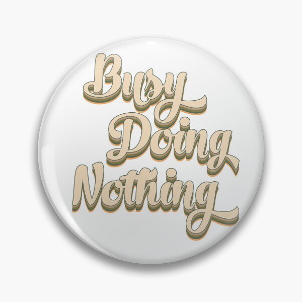 Item preview, Busy Doing Nothing designed and sold by FallInLoveCo.