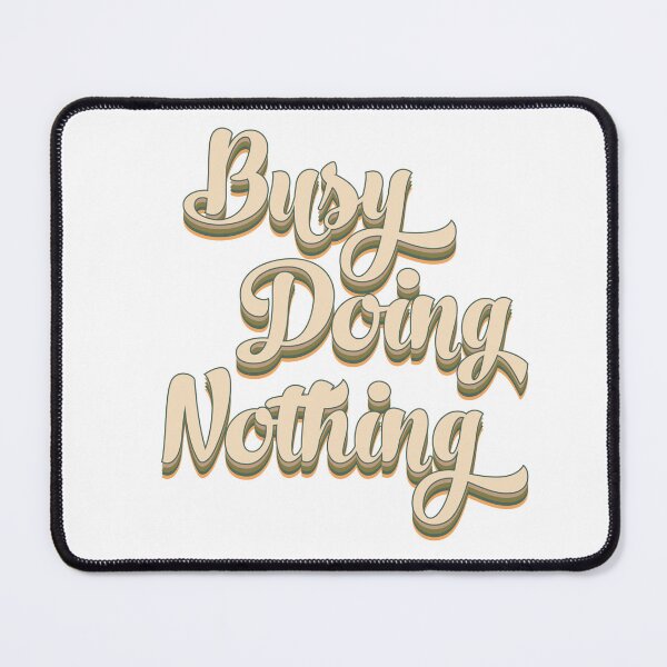 Item preview, Busy Doing Nothing designed and sold by FallInLoveCo.
