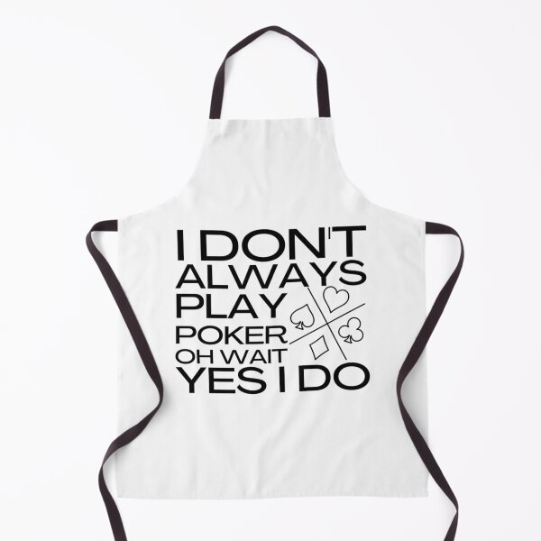 Item preview, Dont Always Play Poker Oh Wait Yes I Do designed and sold by SassyPantsTees.