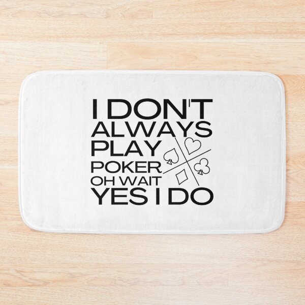 Item preview, Dont Always Play Poker Oh Wait Yes I Do   designed and sold by SassyPantsTees.