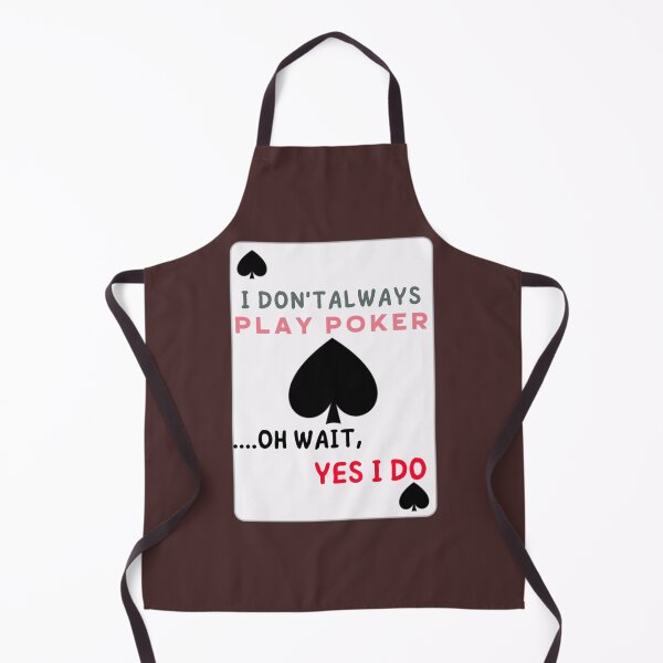 Item preview, I Don_t Always Play Poker Oh Wait Yes I Do designed and sold by SassyPantsTees.