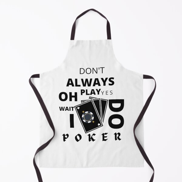 Item preview, I Don_t Always Play Poker Oh Wait Yes I Do designed and sold by SassyPantsTees.