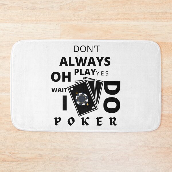 Item preview, I Don_t Always Play Poker Oh Wait Yes I Do                  designed and sold by SassyPantsTees.