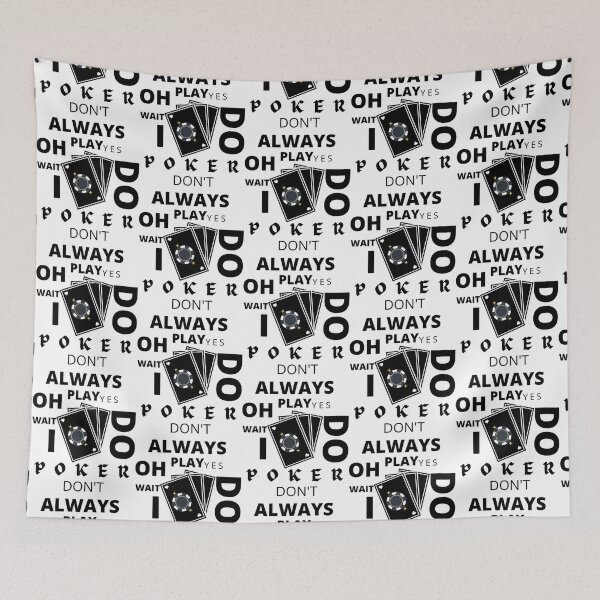 Item preview, I Don_t Always Play Poker Oh Wait Yes I Do                  designed and sold by SassyPantsTees.
