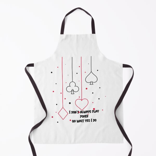 Item preview, I don_t always play poker oh wait yes I do designed and sold by SassyPantsTees.