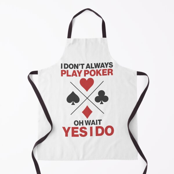 Item preview, I Don_t Always Play Poker Oh Wait Yes I Do designed and sold by SassyPantsTees.