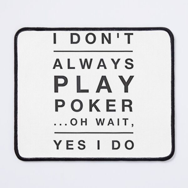 Item preview, I Don_t Always Play Poker Oh Wait Yes I Do        designed and sold by SassyPantsTees.