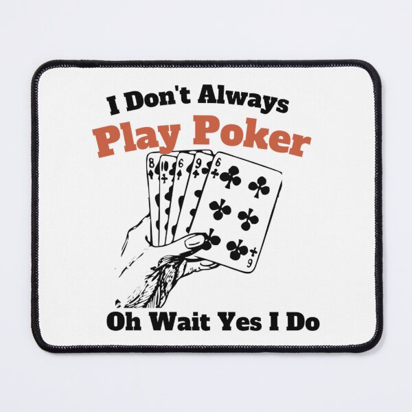 Item preview, I Don_t Always Play Poker Oh Wait Yes I Do designed and sold by SassyPantsTees.