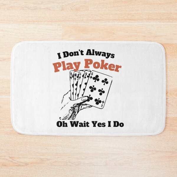 Item preview, I Don_t Always Play Poker Oh Wait Yes I Do                designed and sold by SassyPantsTees.