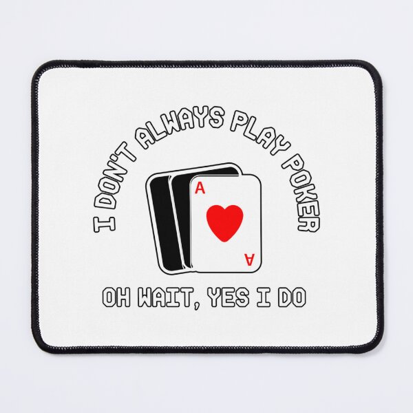 Item preview, I Don_t Always Play Poker Oh Wait Yes I Do designed and sold by SassyPantsTees.