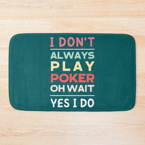 Item preview, I Don_t Always Play Poker Oh Wait Yes I Do                  designed and sold by SassyPantsTees.