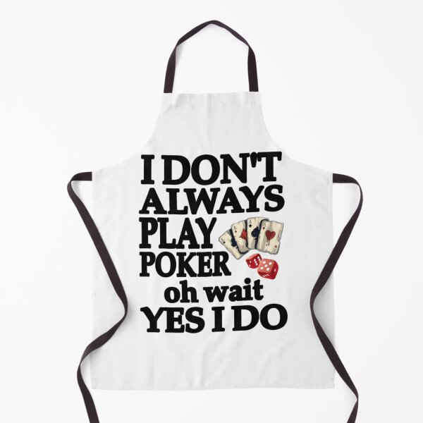 Item preview, i don_t always play poker oh wait yes i do designed and sold by SassyPantsTees.