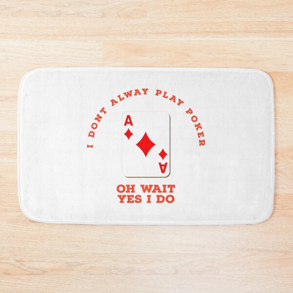Item preview, i don_t always play poker oh wait yes i do           designed and sold by SassyPantsTees.