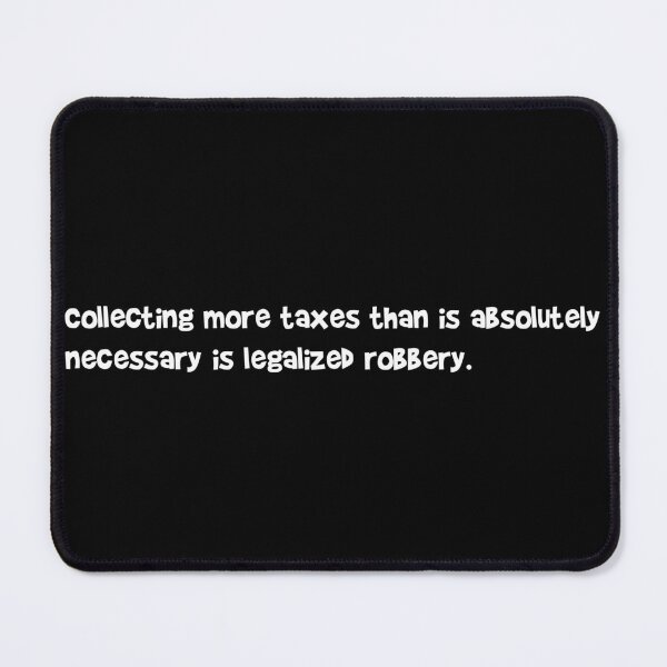 Item preview, Funny Collecting more taxes than is absolutely necessary is legalized robbery designed and sold by MoStorish.