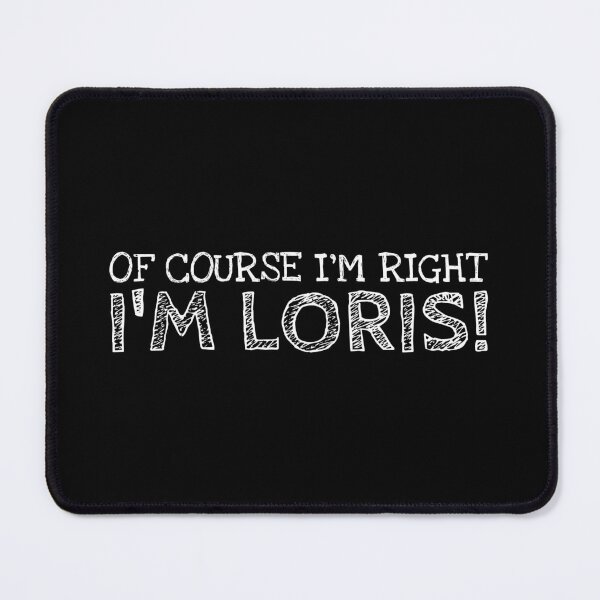 Item preview, Of Course I’m Right I’m Loris Funny Personalized Name designed and sold by MariosNydras.