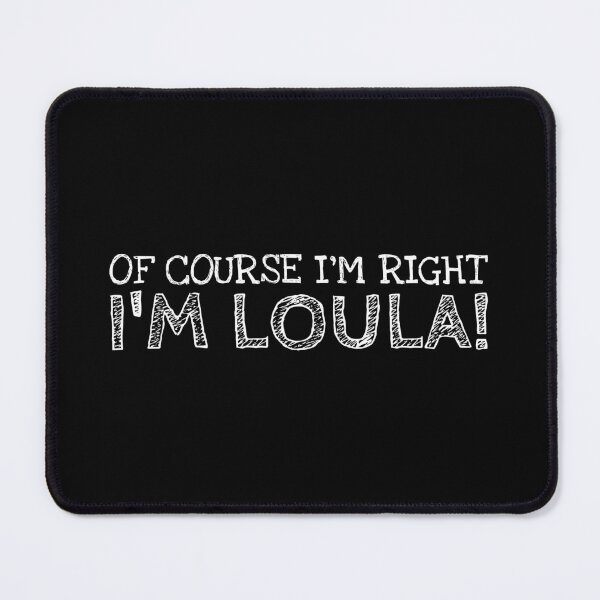 Item preview, Of Course I’m Right I’m Loula Funny Personalized Name designed and sold by MariosNydras.