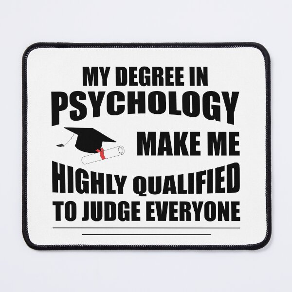 Item preview, My Degree In Psychology Make Me Highly Qualified To Judge Everyone designed and sold by Demna-S.