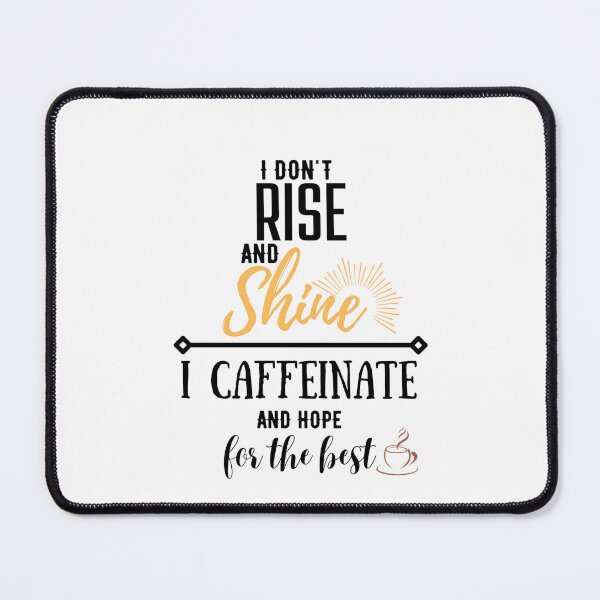 Item preview, I don't rise and shine, I caffeinate and hope for the best. designed and sold by Emperors-Shop.