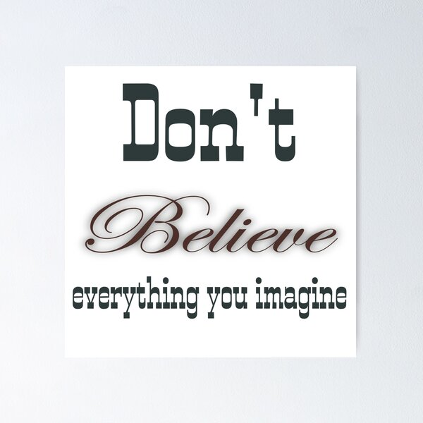Item preview, Don't Believe Everything You Imagine designed and sold by Ngraved06.