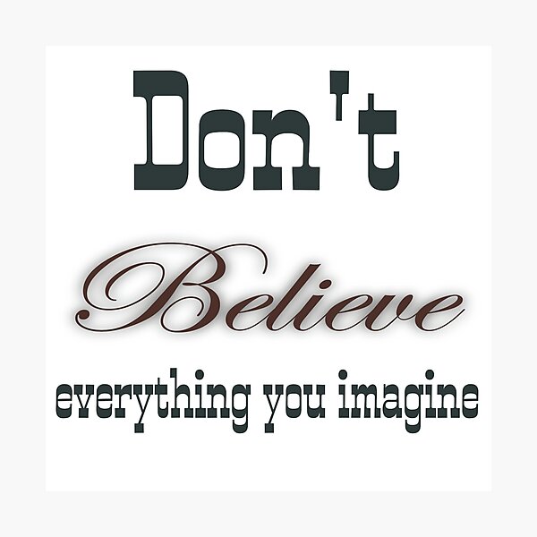 Item preview, Don't Believe Everything You Imagine designed and sold by Ngraved06.