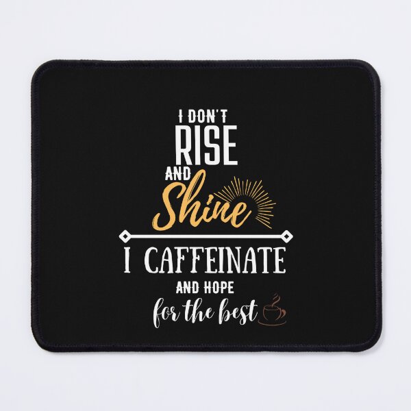 Item preview, I don't rise and shine, I caffeinate and hope for the best. designed and sold by Emperors-Shop.