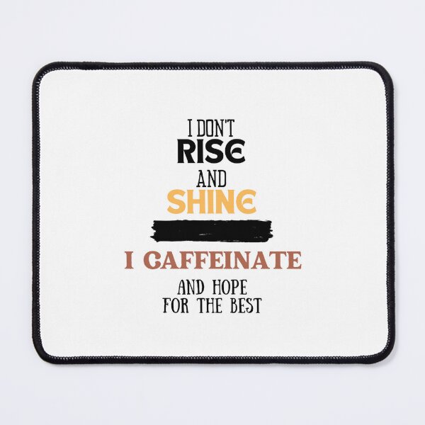 Item preview, I don't rise and shine, I caffeinate and hope for the best. designed and sold by Emperors-Shop.