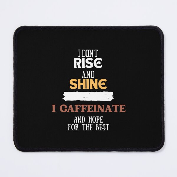 Item preview, I don't rise and shine, I caffeinate and hope for the best. designed and sold by Emperors-Shop.